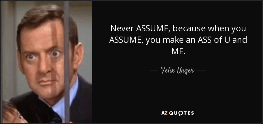 quote-never-assume-because-when-you-assume-you-make-an-ass-of-u-and-me-felix-unger-92-97-66.jpg
